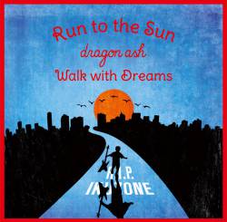 Dragon Ash : Run to the Sun - Walk with Dreams